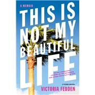 This Is Not My Beautiful Life A Memoir by Fedden, Victoria, 9781250075284