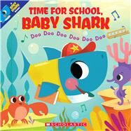 Time for School, Baby Shark: Doo Doo Doo Doo Doo Doo (A Baby Shark Book) by Bajet, John John, 9781338665284