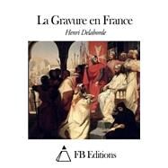 La Gravure En France by Delaborde, Henri; FB Editions, 9781507575284