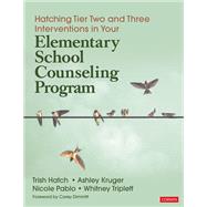 Hatching Tier 2 and 3 Interventions in Your Elementary School Counseling Program by Hatch, Trish; Kruger, Ashley; Pablo, Nicole; Triplett, Whitney Danner, 9781544345284
