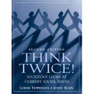 Think Twice! Sociology Looks at Current Social Issues by Tepperman, Lorne; Blain, Jenny, 9780130995285