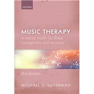 Music Therapy in  Mental Health for Illness Management and Recovery by Silverman, Michael, 9780198865285