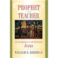 Prophet and Teacher: An Introduction to the Historical Jesus by Herzog, William R., II, 9780664225285