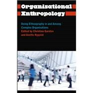 Organisational Anthropology Doing Ethnography in and Among Complex Organisations by Garsten, Christina; Nyqvist, Anette, 9780745335285