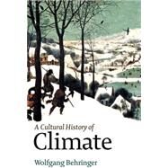 A Cultural History of Climate by Behringer, Wolfgang, 9780745645285