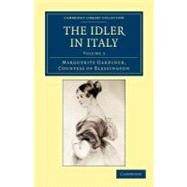 The Idler in Italy by Marguerite, Countess of Blessington, 9781108045285