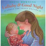 Lullaby and Good Night Songs for Sweet Dreams by Various; Downing, Julie, 9781481425285