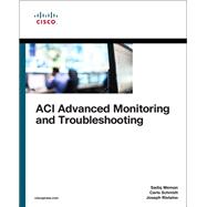 ACI Advanced Monitoring and Troubleshooting by Memon, Sadiq; Schmidt, Carlo; Ristaino, Joseph, 9781587145285