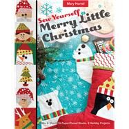 Sew Yourself a Merry Little Christmas Mix & Match 16 Paper-Pieced Blocks, 8 Holiday Projects by Hertel, Mary, 9781617455285
