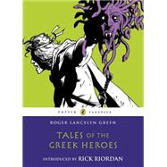 Tales of the Greek Heroes by Green, Roger Lancelyn; Riordan, Rick, 9780141325286