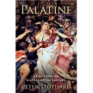 Palatine An Alternative History of the Caesars by Stothard, Peter, 9780197555286