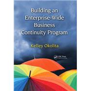 Building an Enterprise-wide Business Continuity Program by Okolita, Kelley, 9780367385286