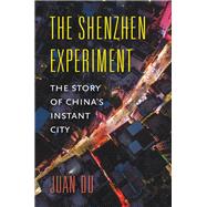 The Shenzhen Experiment by Du, Juan, 9780674975286