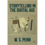 Storytelling in the Digital Age by Penn, W. S., 9781137365286