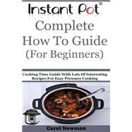 Instant Pot Complete How to Guide for Beginners by Newman, Carol; Cook, Emily, 9781523225286