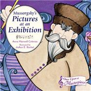 Mussorgsky's Pictures at an Exhibition by Celenza, Anna Harwell; Kitchel, JoAnn, 9781580895286