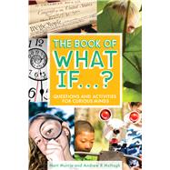 The Book of What If...? Questions and Activities for Curious Minds by Murrie, Matt; McHugh, Andrew R, 9781582705286