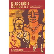 Disposable Domestics by Chang, Grace; Poo, Ai-Jen; Abramovitz, Mimi; Garza, Alicia (AFT), 9781608465286