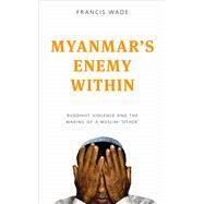 Myanmar's Enemy Within by Wade, Francis, 9781783605286