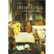 The Irish Stage A Legal History by Osborough, W. N., 9781846825286
