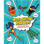 Myth-Busting Your Body The Scientific Facts Behind the Headlines by Schenker, Sarah, 9780233005287