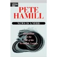 News Is a Verb Journalism at the End of the Twentieth Century by HAMILL, PETE, 9780345425287