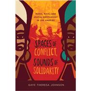 Spaces of Conflict, Sounds of Solidarity by Johnson, Gaye Theresa, 9780520275287