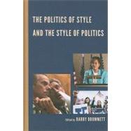 The Politics of Style and the Style of Politics by Brummett, Barry; Asenas, Jennifer J.; Brummett, Barry; Childers, Jay P.; Faina, Joe; Garza, Teresita; Gatchet, Amanda Davis; Greene, Carlnita P.; Johnson, Kevin A.; Mack, Ashley Noel; Naputi, Tiara; Morris, Matthew B.; De Castilla, Clariza Ruiz; Stephens,, 9780739165287