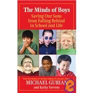 The Minds of Boys Saving Our Sons From Falling Behind in School and Life by Gurian, Michael; Stevens, Kathy, 9780787995287
