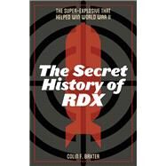 The Secret History of Rdx by Baxter, Colin F., 9780813175287