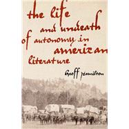The Life and Undeath of Autonomy in American Literature by Hamilton, Geoff, 9780813935287