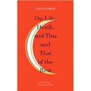 On Life, Death, and This and That of the Rest by Widmer, Urs; Mclaughlin, Donal, 9780857425287