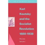 Karl Kautsky and the Socialist Revolution 1880-1938 by Salvadori, Massimo, 9780860915287