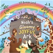 Noah's Gloomy Joyful Ark by Lord, Jill Roman; Breemer, Kelly, 9781430085287