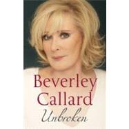 Unbroken My story of survival by Callard, Beverley, 9781444705287