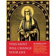 This Saint Will Change Your Life 300 Heavenly Allies for Architects, Athletes, Bloggers, Brides, Librarians, Murderers, Whales, Widows, and You by Craughwell, Thomas J., 9781594745287