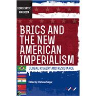 Brics and the New American Imperialism by Satgar, Vishwas; Satgar, Vishwas; Adam, Ferrial; Amin, Samir; Bond, Patrick, 9781776145287