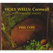 Holy Wells: Cornwall A Photographic Journey by Cope, Phil, 9781854115287