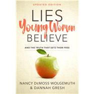 Lies Young Women Believe And the Truth that Sets Them Free by Wolgemuth, Nancy DeMoss; Gresh, Dannah, 9780802415288