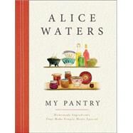My Pantry Homemade Ingredients That Make Simple Meals Your Own: A Cookbook by Waters, Alice; Singer, Fanny, 9780804185288