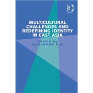 Multicultural Challenges and Redefining Identity in East Asia by Kim,Nam-Kook, 9781409455288