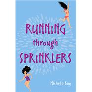 Running Through Sprinklers by Kim, Michelle, 9781481495288