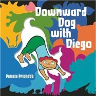 Downward Dog With Diego by Prichett, Pamela, 9781609055288