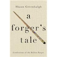 A Forger's Tale Confessions of the Bolton Forger by Greenhalgh, Shaun; Januszczak, Waldemar, 9781760295288