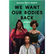 We Want Our Bodies Back by Moore, Jessica Care, 9780062955289