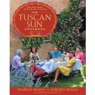 The Tuscan Sun Cookbook by Mayes, Frances; Mayes, Edward; Rothfeld, Steven, 9780307885289