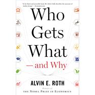 Who Gets What--And Why by Roth, Alvin E., 9780544705289