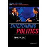 Entertaining Politics Satiric Television and Political Engagement by Jones, Jeffrey P., 9780742565289