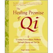 The Healing Promise of Qi: Creating Extraordinary Wellness Through Qigong and Tai Chi by Jahnke, Roger, 9780809295289