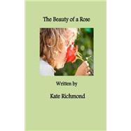 The Beauty of a Rose by Richmond, Kate, 9781507695289